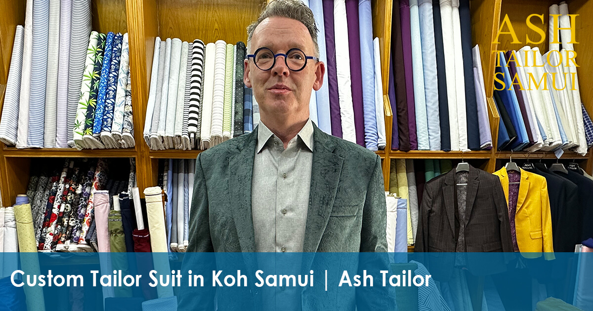 Why to Consider Creating a Custom Tailor Suit While Staying in Koh Samui by Ash Tailor
